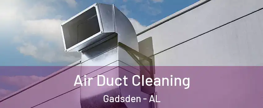  Air Duct Cleaning Gadsden - AL