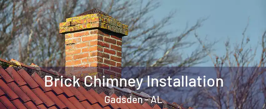  Brick Chimney Installation Gadsden - AL