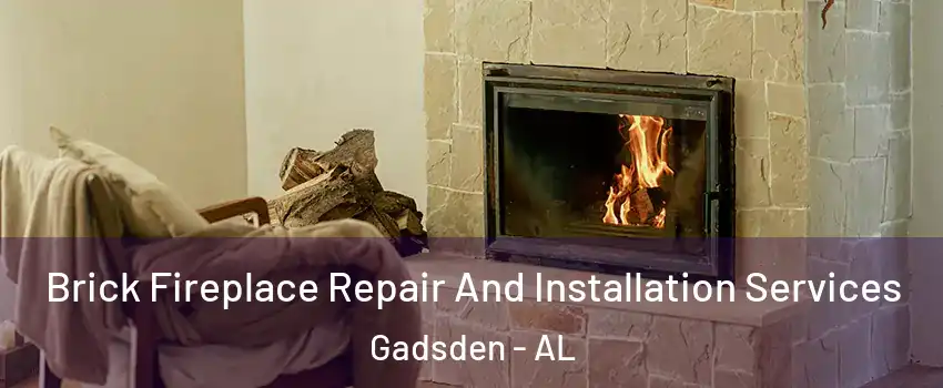  Brick Fireplace Repair And Installation Services Gadsden - AL