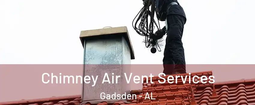  Chimney Air Vent Services Gadsden - AL