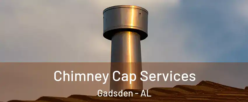  Chimney Cap Services Gadsden - AL