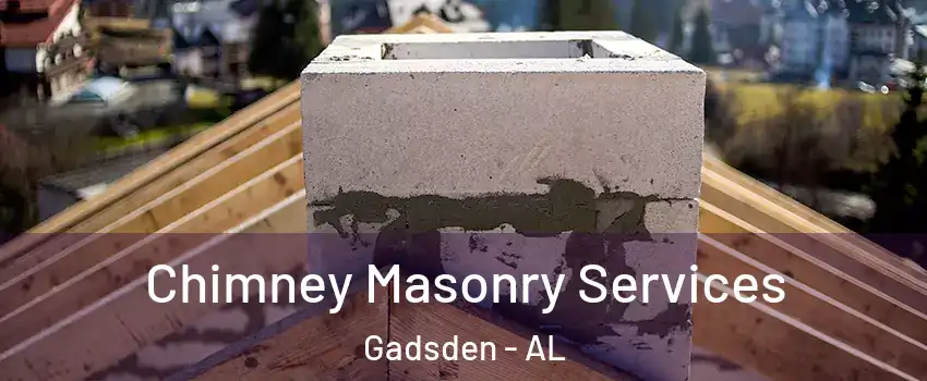  Chimney Masonry Services Gadsden - AL