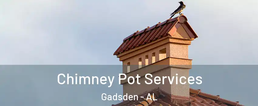  Chimney Pot Services Gadsden - AL