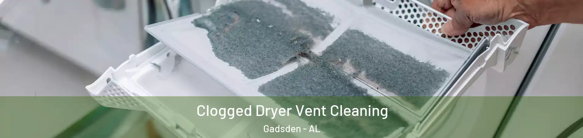  Clogged Dryer Vent Cleaning Gadsden - AL