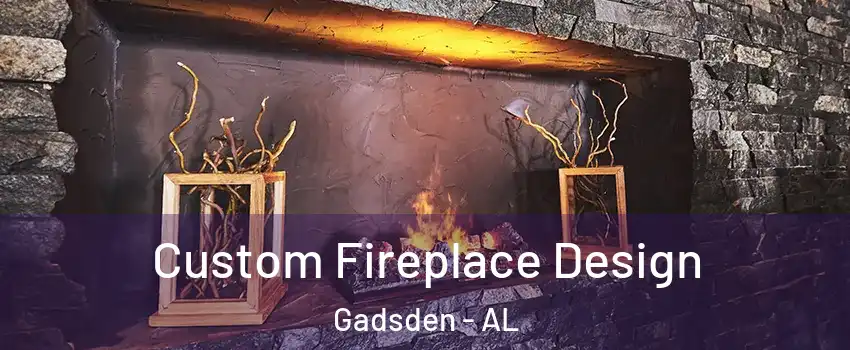  Custom Fireplace Design Gadsden - AL