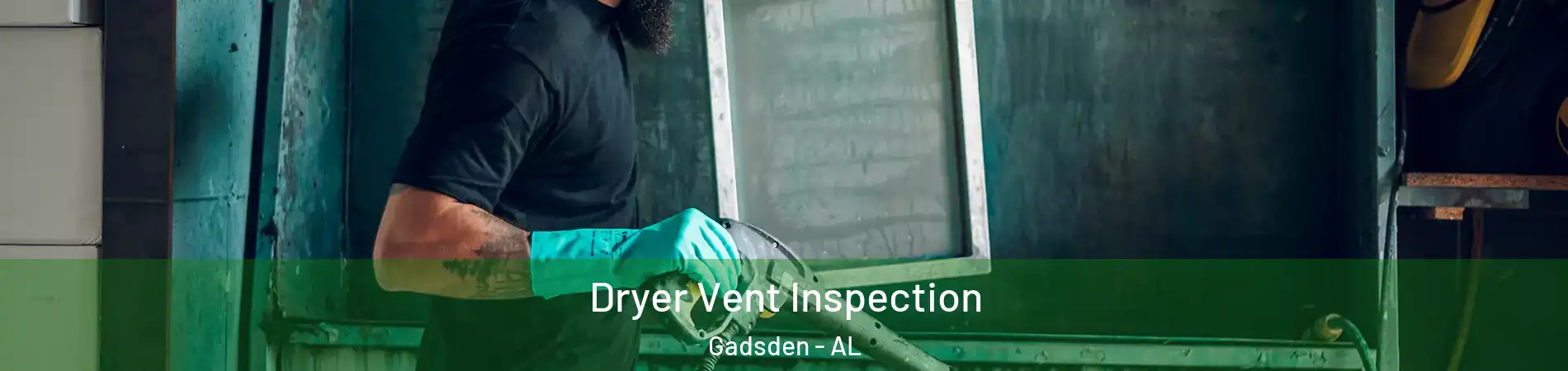  Dryer Vent Inspection Gadsden - AL