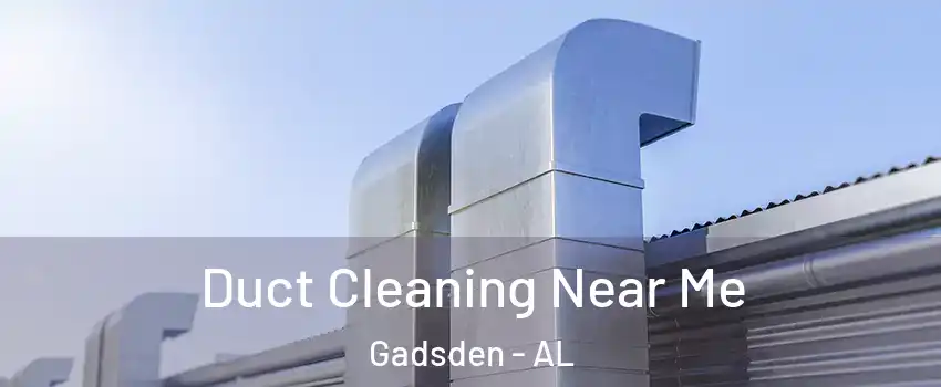  Duct Cleaning Near Me Gadsden - AL
