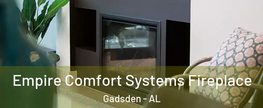  Empire Comfort Systems Fireplace Gadsden - AL