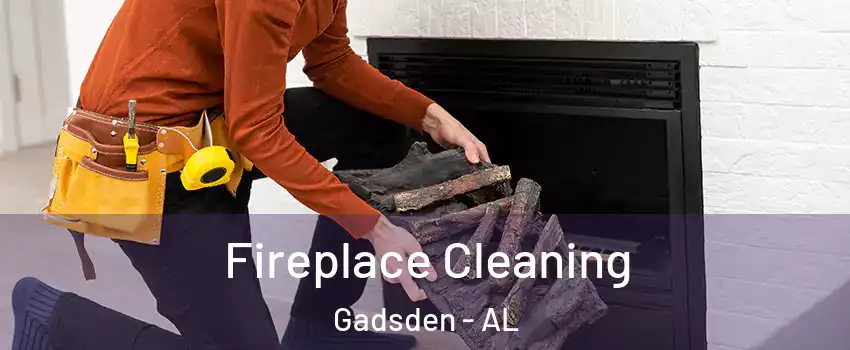  Fireplace Cleaning Gadsden - AL