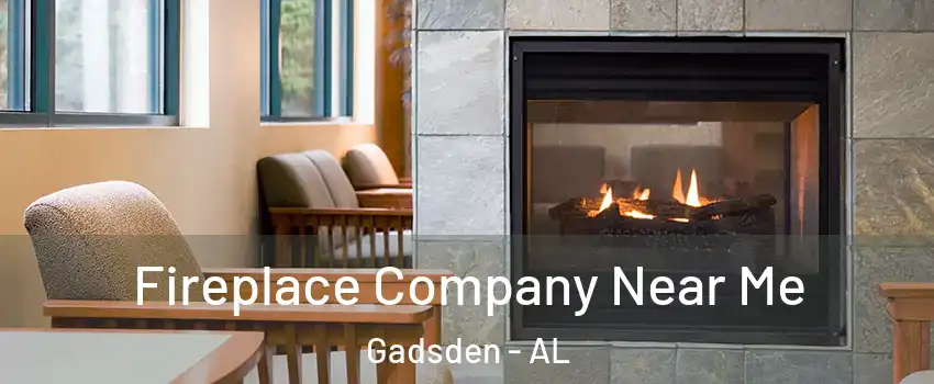  Fireplace Company Near Me Gadsden - AL