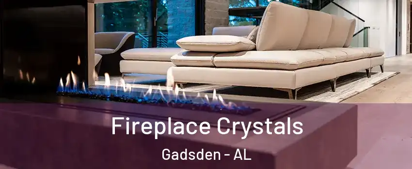  Fireplace Crystals Gadsden - AL