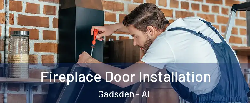  Fireplace Door Installation Gadsden - AL