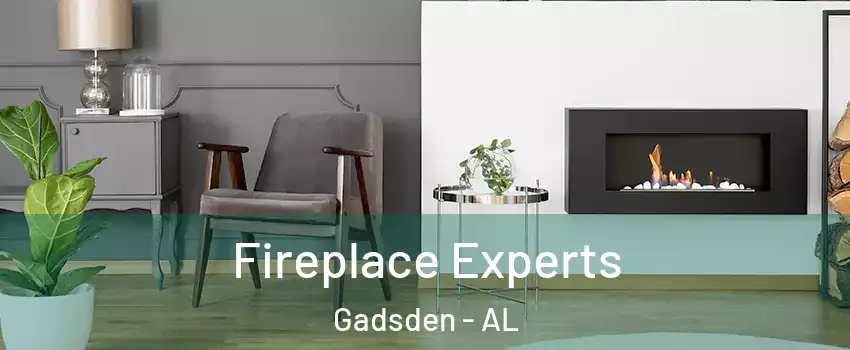  Fireplace Experts Gadsden - AL