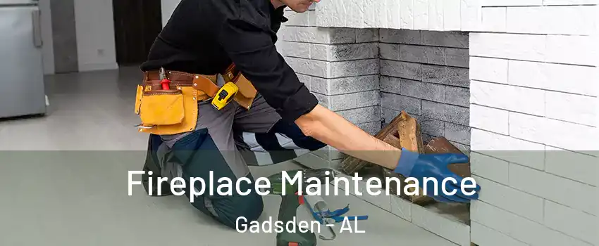  Fireplace Maintenance Gadsden - AL