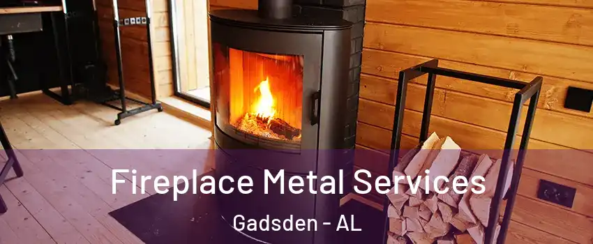 Fireplace Metal Services Gadsden - AL