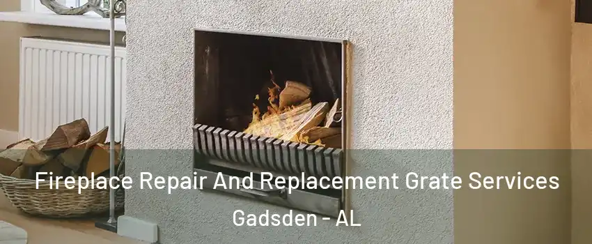  Fireplace Repair And Replacement Grate Services Gadsden - AL