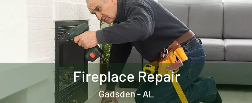  Fireplace Repair Gadsden - AL