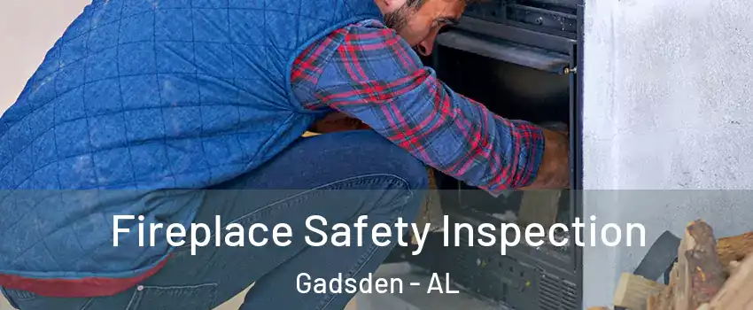  Fireplace Safety Inspection Gadsden - AL