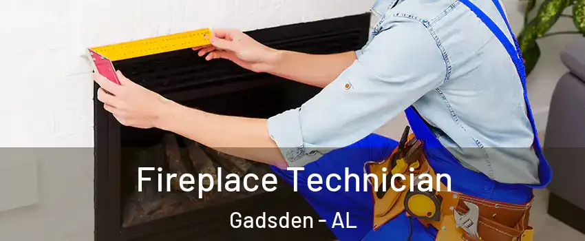 Fireplace Technician Gadsden - AL