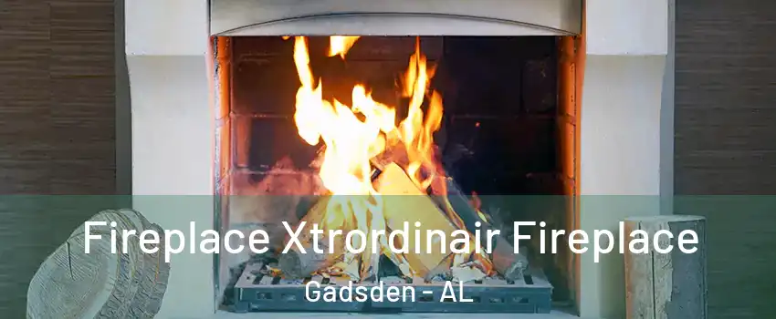  Fireplace Xtrordinair Fireplace Gadsden - AL