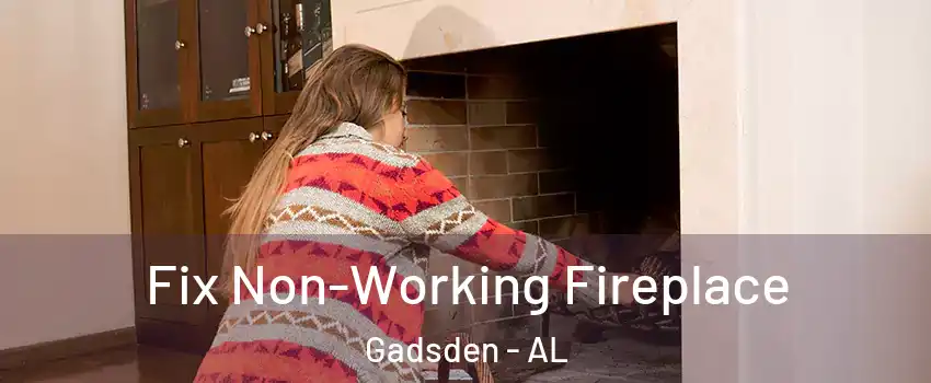  Fix Non-Working Fireplace Gadsden - AL