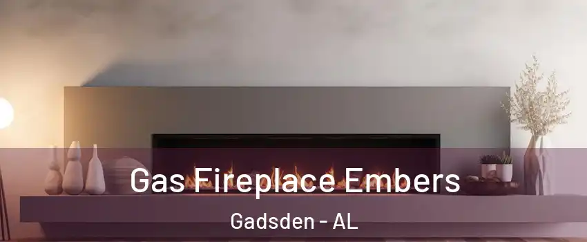  Gas Fireplace Embers Gadsden - AL