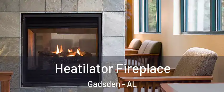  Heatilator Fireplace Gadsden - AL