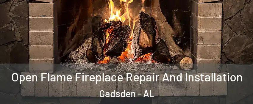  Open Flame Fireplace Repair And Installation Gadsden - AL