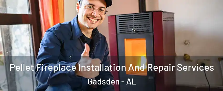  Pellet Fireplace Installation And Repair Services Gadsden - AL
