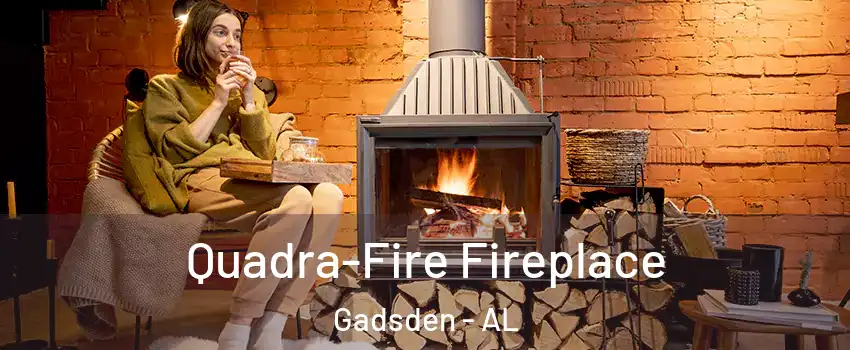  Quadra-Fire Fireplace Gadsden - AL
