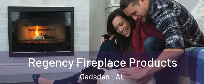  Regency Fireplace Products Gadsden - AL