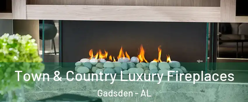  Town & Country Luxury Fireplaces Gadsden - AL