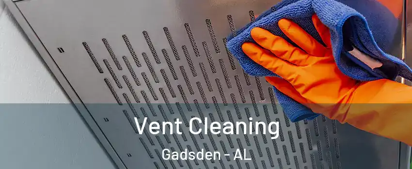  Vent Cleaning Gadsden - AL