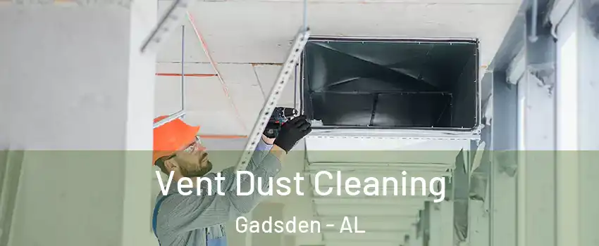  Vent Dust Cleaning Gadsden - AL