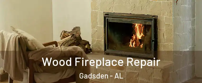  Wood Fireplace Repair Gadsden - AL