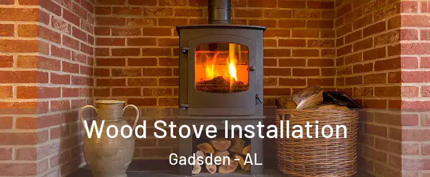  Wood Stove Installation Gadsden - AL