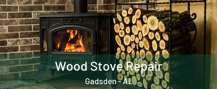  Wood Stove Repair Gadsden - AL